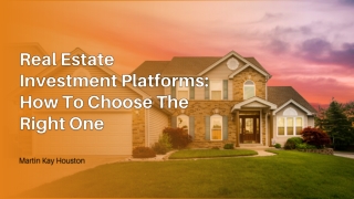 Choosing a Real Estate Investment Platform | Martin Kay Houston