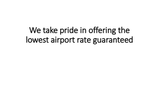 We take pride in offering the lowest airport rate guaranteed
