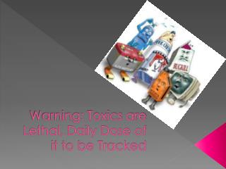 Warning Toxics are Lethal, Daily Dose of it to be Tracked