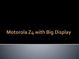 Motorola Z4 with Big Display