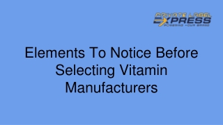 Elements To Notice Before Selecting Vitamin Manufacturers