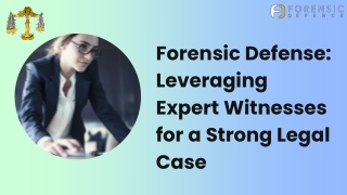 Forensic Defense Leveraging Expert Witnesses for a Strong Legal Case