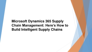 Microsoft Dynamics 365 Supply Chain Management Here’s How to Build Intelligent Supply Chains