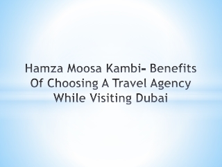 Hamza Moosa Kambi- Benefits Of Choosing A Travel Agency While Visiting Dubai