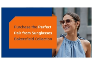 Purchase the Perfect Pair from Sunglasses Bakersfield Collection