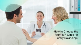 How to Choose the Right IVF Clinic for Family Balancing