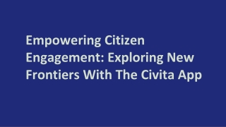 Empowering Citizen Engagement_ Exploring New Frontiers With The Civita App