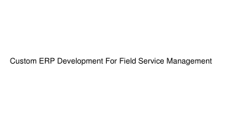 Custom ERP Development For Field Service Management