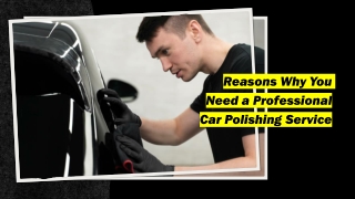Reasons Why You Need a Professional ​ Car Polishing Service​