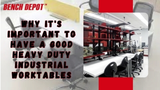 Why it's important to have a good heavy duty industrial worktables