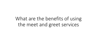 What are the benefits of using the meet and greet services