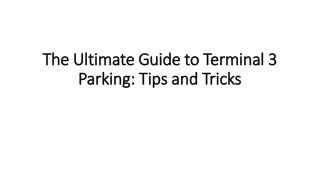 The Ultimate Guide to Terminal 3 Parking Tips and Tricks