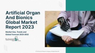 Artificial Organ And Bionics Global Market Report 2023