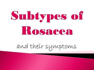 Subtypes of Rosacea and Their Symptoms