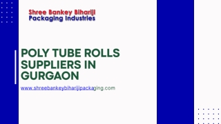 Poly Tube Rolls Suppliers In Gurgaon Shree Bankey Bihariji Packaging