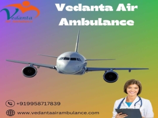 Pick Air Ambulance in Delhi with Excellent Medical Assistance by Vedanta Air Ambulance