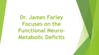 Dr. James Farley Focuses on the Functional Neuro-Metabolic Deficits