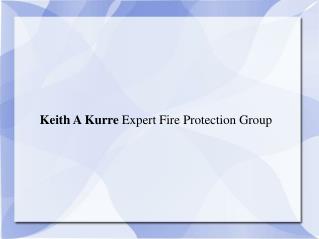 Keith A Kurre Expert Fire Protection Group