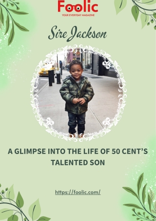 SIRE JACKSON A GLIMPSE INTO THE LIFE OF 50 CENT’S TALENTED SON