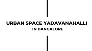 Urban Space Yadavanahalli in Bangalore - PDF