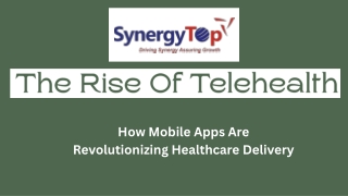 The Rise Of Telehealth: How Mobile Apps Are Revolutionizing Healthcare Delivery