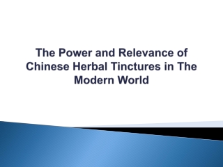 The Power and Relevance of Chinese Herbal Tinctures in The Modern World