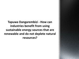 Tapuwa Dangarembizi - How can industries benefit from using sustainable energy sources that are renewable and do not dep