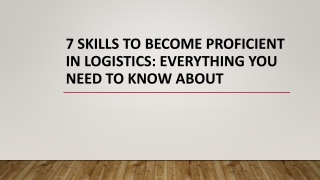 7 Skills to Become Proficient in Logistics: Everything You Need To Know About