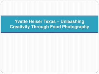 Yvette Heiser Texas – Unleashing Creativity Through Food Photography