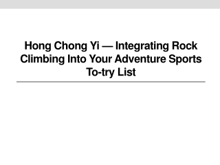 Hong Chong Yi — Integrating Rock Climbing Into Your Adventure Sports To-Try List