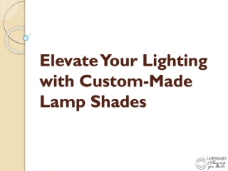 Elevate Your Lighting with Custom Made Lamp Shades
