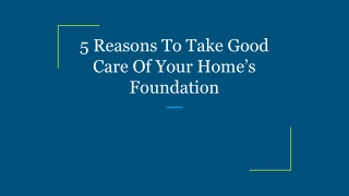 5 Reasons To Take Good Care Of Your Home’s Foundation