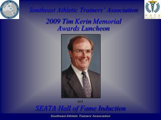 Southeast Athletic Trainers’ Association 2009 Tim Kerin Memorial Awards Luncheon and SEATA Hall of Fame Induction