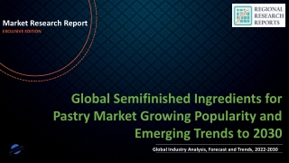 Semifinished Ingredients for Pastry Market Growing Popularity and Emerging Trends to 2030