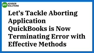 Troubleshooting Fixing Aborting Application QuickBooks is Now Terminating Error