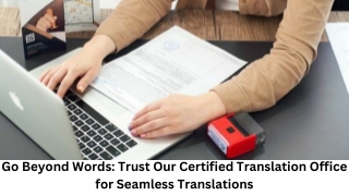 Go Beyond Words Trust Our Certified Translation Office for Seamless Translations