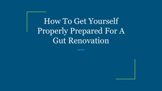 How To Get Yourself Properly Prepared For A Gut Renovation