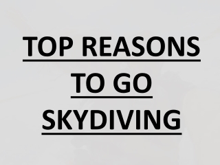 TOP REASONS TO GO SKYDIVING