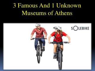 3 Famous And 1 Unknown Museums of Athens