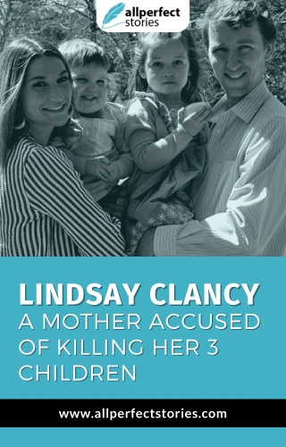 Lindsay Clancy Tragic Case: A Mother Accused of Killing Her 3 Children