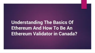 The Basics Of Ethereum And How To Be An Ethereum Validator in Canada