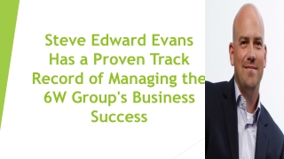 Steve Edward Evans Has a Proven Track Record of Managing the 6W Group's Business Success