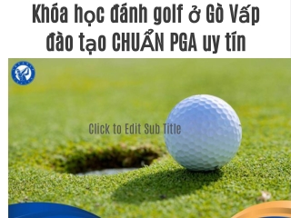 Khoa hoc danh golf o Go Vap dao tao CHUAN PGA uy tin