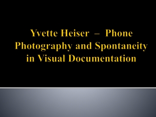 Yvette Heiser  –  Phone Photography and Spontaneity in Visual Documentation