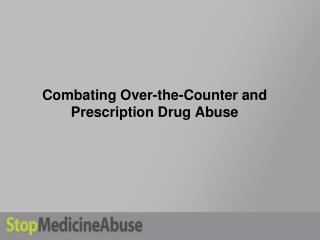 Combating Over-the-Counter and Prescription Drug Abuse