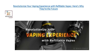 Revolutionize Your Vaping Experience with Refillable Vapes Here's Why They're the Future