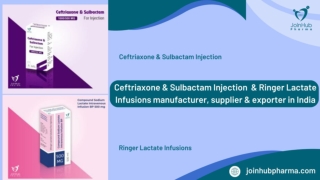 Ceftriaxone & Sulbactam Injection & Ringer Lactate Infusions manufacturer supplier & exporter in India (