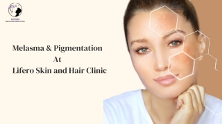 Melasma & Pigmentation At Lifero Skin and Hair Clinic