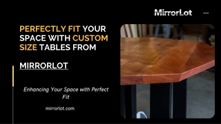 Perfectly fit your space with custom size tables from MirrorLot