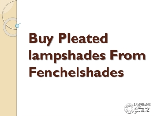 Buy Pleated lampshades From Fenchelshades